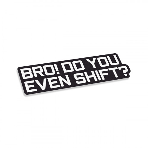 Bro Do You Even Shift