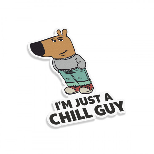 I'm Just A Chill Guy